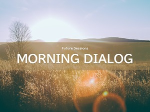 【満席】Future Sessions MORNING DIALOG＜No.01＞：自己に閉じず、自組織に閉じない”オープンな働き方”とは？